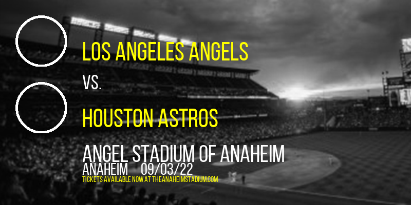 Los Angeles Angels vs. Houston Astros at Angel Stadium of Anaheim