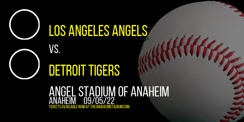 Los Angeles Angels vs. Detroit Tigers at Angel Stadium of Anaheim
