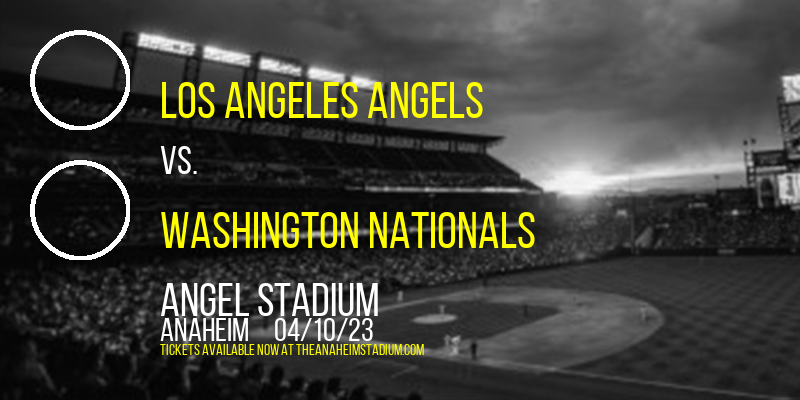 Los Angeles Angels vs. Washington Nationals at Angel Stadium of Anaheim