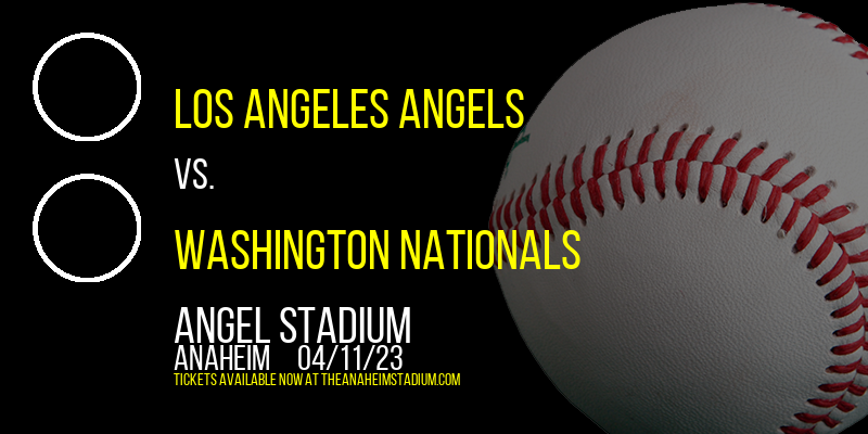 Los Angeles Angels vs. Washington Nationals at Angel Stadium of Anaheim