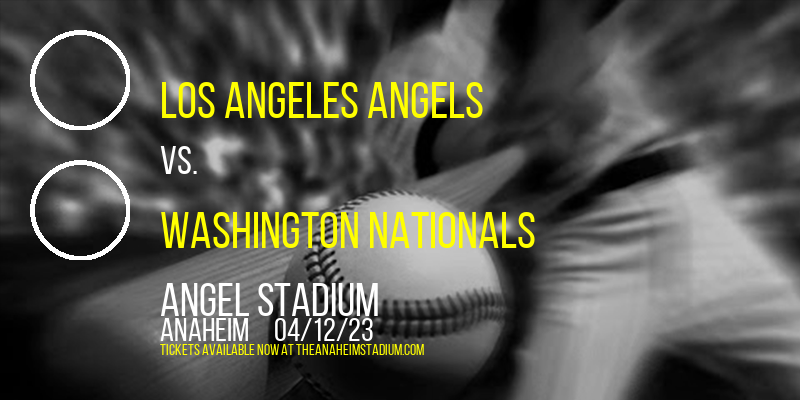 Los Angeles Angels vs. Washington Nationals at Angel Stadium of Anaheim