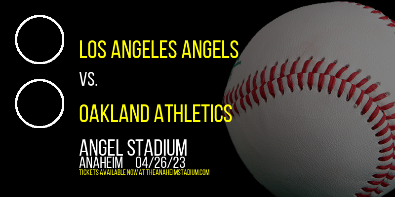 Los Angeles Angels vs. Oakland Athletics at Angel Stadium of Anaheim