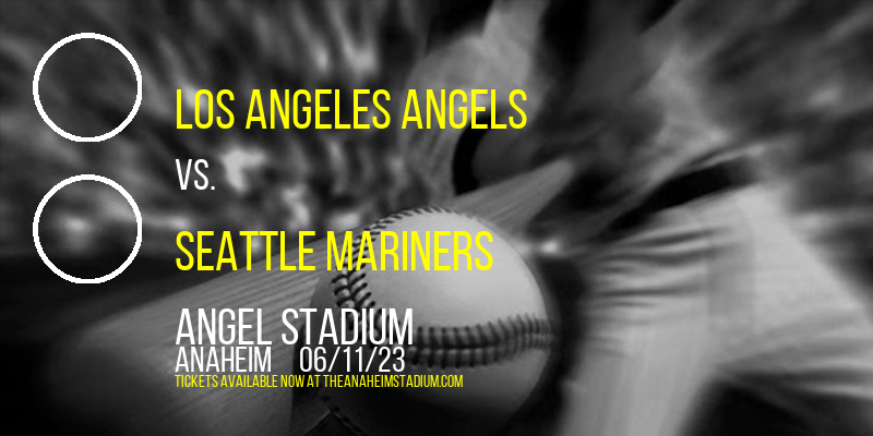 Los Angeles Angels vs. Seattle Mariners at Angel Stadium of Anaheim