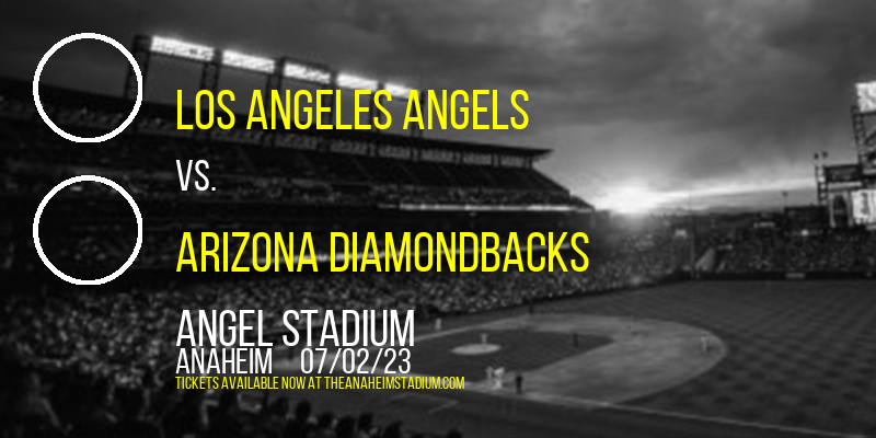 Los Angeles Angels vs. Arizona Diamondbacks at Angel Stadium of Anaheim