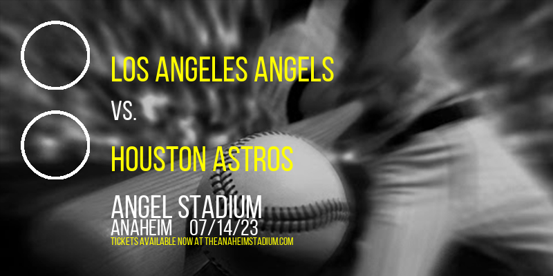 Los Angeles Angels vs. Houston Astros at Angel Stadium of Anaheim