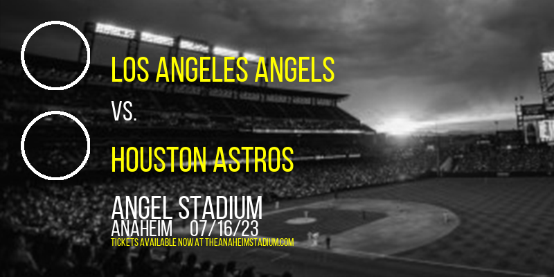 Los Angeles Angels vs. Houston Astros at Angel Stadium of Anaheim