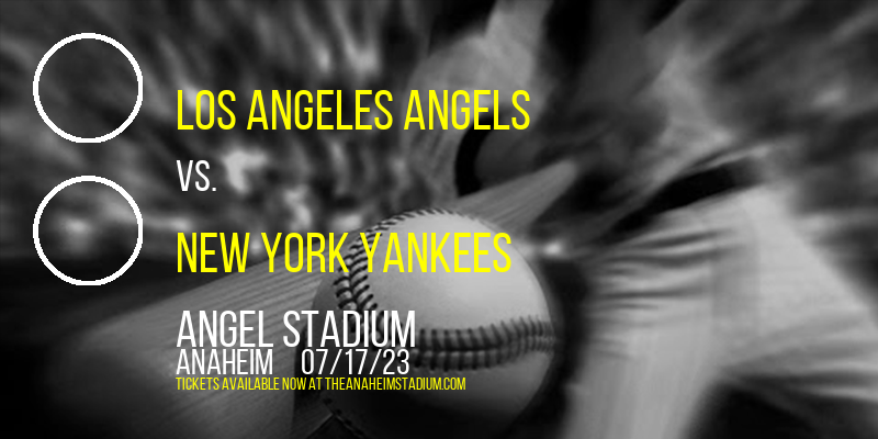 Los Angeles Angels vs. New York Yankees at Angel Stadium of Anaheim