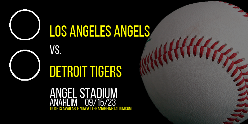 Los Angeles Angels vs. Detroit Tigers at Angel Stadium of Anaheim