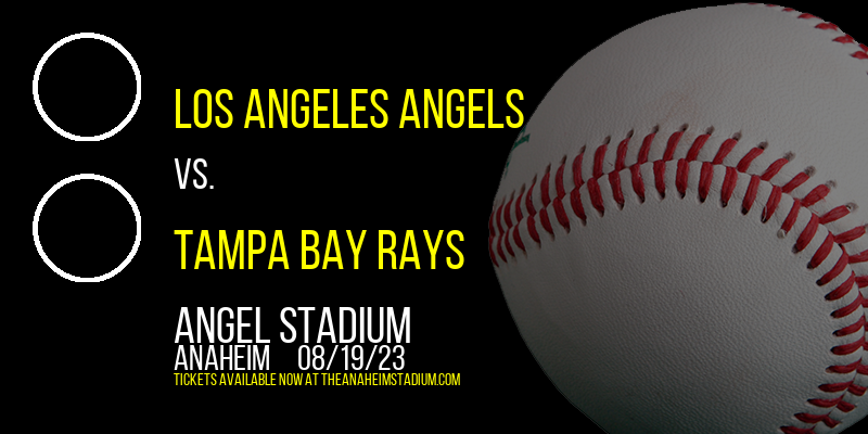 Los Angeles Angels vs. Tampa Bay Rays at Angel Stadium of Anaheim