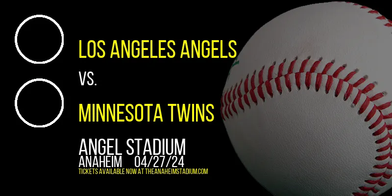 Los Angeles Angels vs. Minnesota Twins at Angel Stadium
