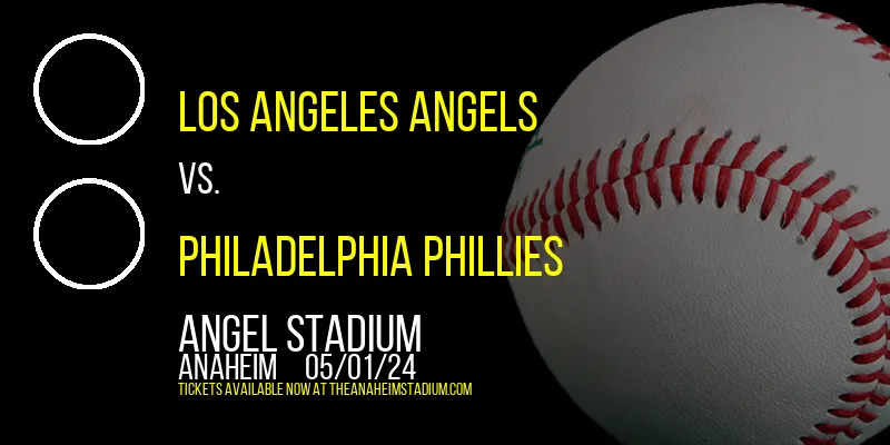 Los Angeles Angels vs. Philadelphia Phillies at Angel Stadium