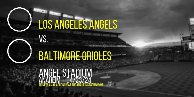 Los Angeles Angels vs. Baltimore Orioles at Angel Stadium