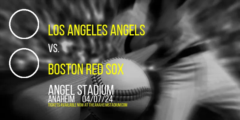 Los Angeles Angels vs. Boston Red Sox at Angel Stadium