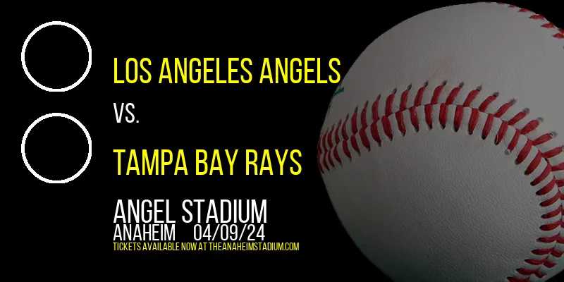 Los Angeles Angels vs. Tampa Bay Rays at Angel Stadium