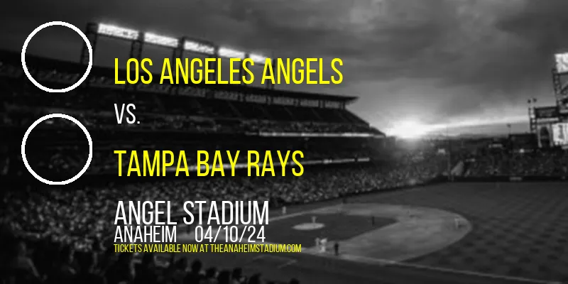 Los Angeles Angels vs. Tampa Bay Rays at Angel Stadium