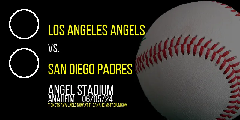 Los Angeles Angels vs. San Diego Padres at Angel Stadium