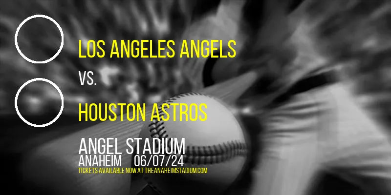 Los Angeles Angels vs. Houston Astros at Angel Stadium